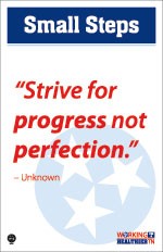 "Strive for progress not perfection."