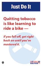 Quitting tobacco is like learning to ride a bike. If you fall off, get right back on until you've mastered it.