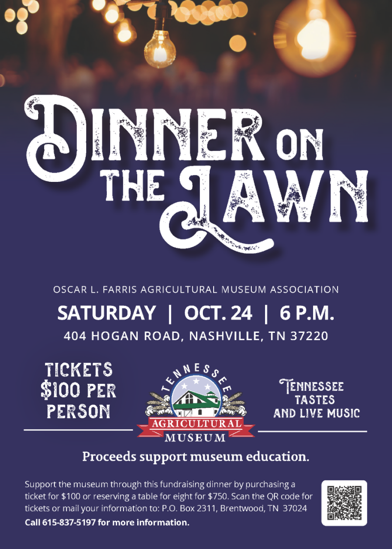 2026 Dinner on the Lawn, Saturday, October 24, 6 P.M., 404 Hogan Road, Nashville, TN 37220, tickets $100 per person, Tennessee Tastes and Live Music, Proceeds support museum education. Support the museum through this fundraising dinner by purchasing a ticket for $100 or reserving a table for eight for $750. Scan the QR code for tickets or mail your information to: P.O. Box 2311, Brentwood, TN 37024 Call 615-837-5197 for more information.