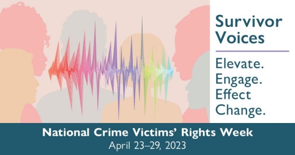 National Crime Victims' Rights Week April 23-29, 2023 National Crime Victims' Rights Week April 23-29, 2023