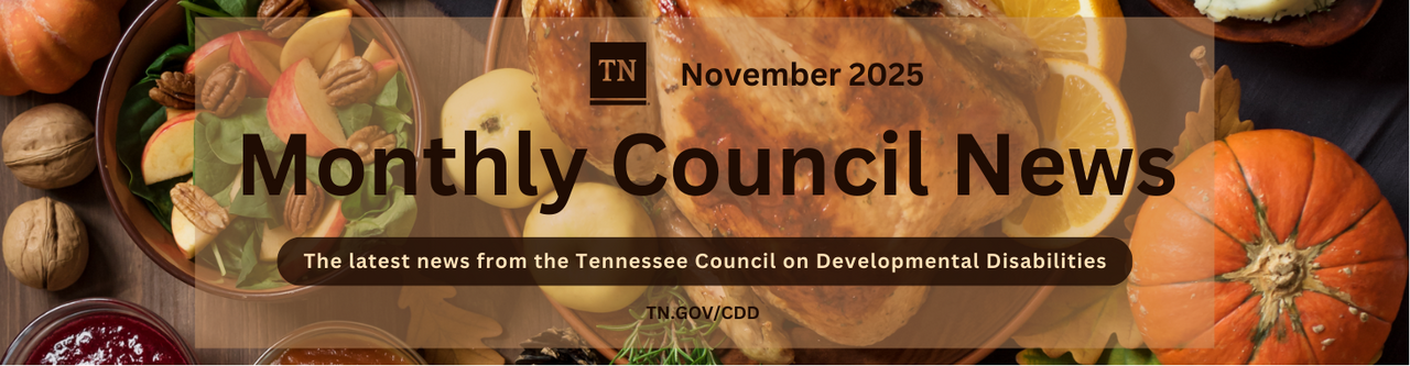 november top banner Banner image for the November 2025 issue of Monthly Council News from the Tennessee Council on Developmental Disabilities. It is Halloween-themed. Text reads: November 2025 – Monthly Council News – The latest news from the Tennessee Council on Developmental Disabilities – TN.GOV/CDD
