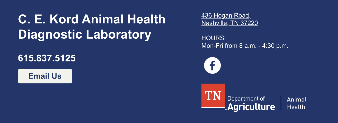 C.E. Kord Animal Health Diagnostic Laboratory 615.837.5125  436 Hogan Road,  Nashville, TN 37220     HOURS: Mon-Fri from 8 a.m. - 4:30 p.m.