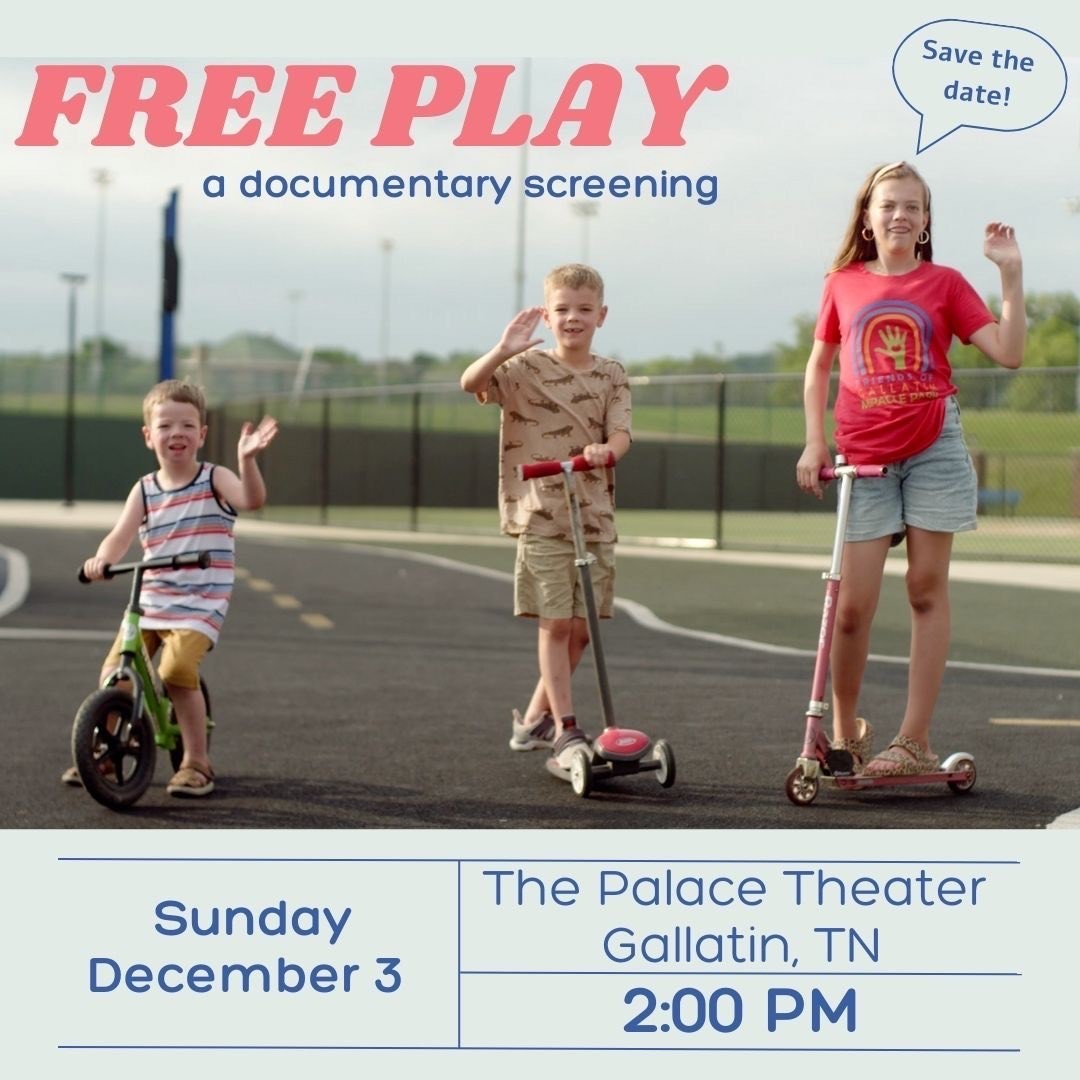 poster of 3 children of varying ages on scooters, waving at the camera; text reads "Free Play - a documentary screening. Sunday, Dec 3., The Palace Theater, Gallatin TN. 2pm."