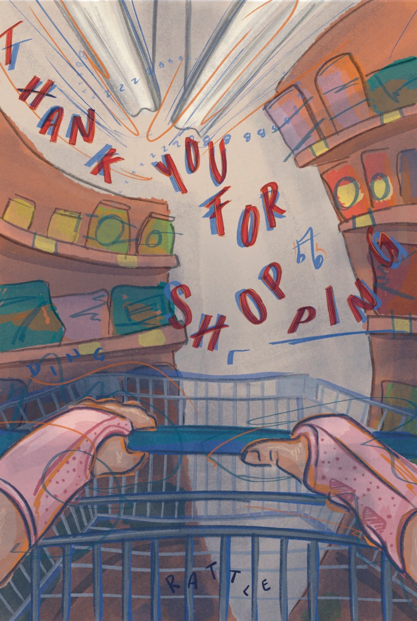 a rectangular painting shows a first person view of hands wearing braces, pushing a blue shopping cart. Around the cart, shelves of food goods appear to curve around the cart. A white ceiling with fluorescent lights can be seen at the top of the image. Red and blue letters and music notes float through the scene, reading “THANK YOU FOR SHOPPING.” Small, blue letters at the bottom of the image appear to jostle over the shopping cart and read “RATTLE.” 