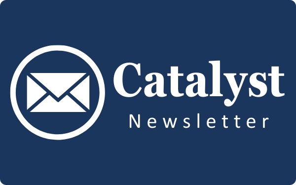 Click to sign up for the Catalyst Newsletter