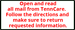Open and read all mail from TennCare. Follow the directions and make sure to return requested information.