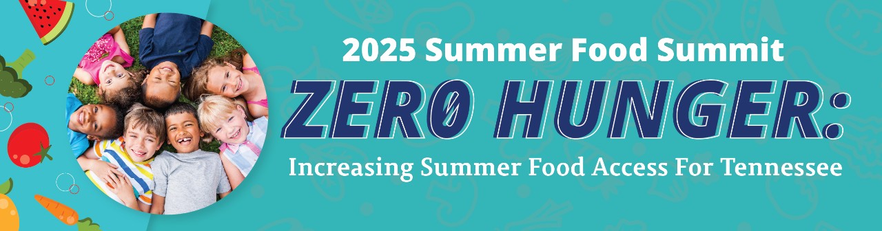 Summer Summit_Logo Banner_2025 Graphic featuring photo of children, infographics of food and text "2025 Summer Food Summit; Zero Hunger; Increasing Summer Food Access for Tennessee