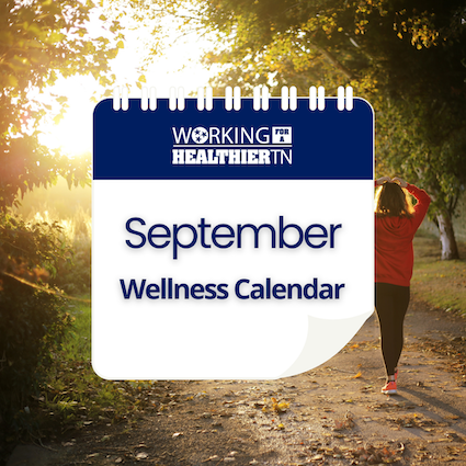 A calendar page for September featuring Working for a Healthier Tennessee Wellness Calendar, with the background of a woman walking along a dirt path with the sun rising in the distance. A calendar page for September featuring Working for a Healthier Tennessee Wellness Calendar, with the background of a woman walking along a dirt path with the sun rising in the distance.